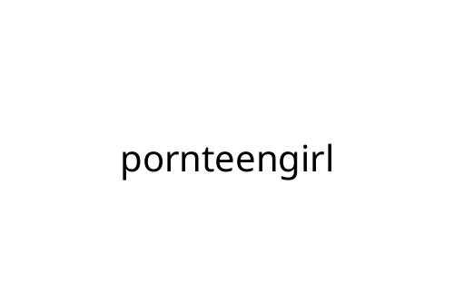 pornteengirl