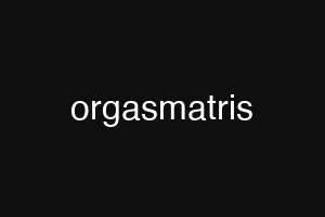 orgasmatris