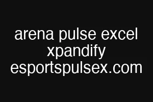 arena pulse excel xpandify esportspulsex.com