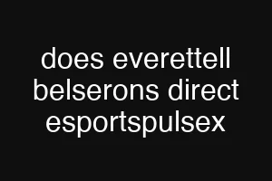 does everettell belserons direct esportspulsex