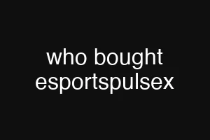 who bought esportspulsex