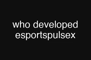 who developed esportspulsex