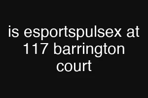 is esportspulsex at 117 barrington court
